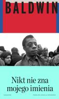 Nikt nie zna mojego imienia. Dalsze zapiski syna tego kraju. Autor: Baldwin James. SmakLiter.pl Okładka książki Nikt nie zna mojego imienia. Dalsze zapiski syna tego kraju