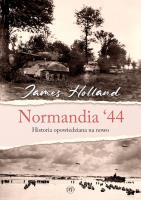 Normandia 44. Historia opowiedziana na nowo. Autor: Holland James. SmakLiter.pl Okładka książki Normandia 44. Historia opowiedziana na nowo