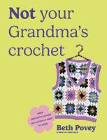 Okładka książki Not Your Grandma's Crochet