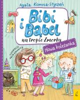 Nowa koleżanka. Bibi i Bąbel na tropie Zmorka. Autor: Komosa-Styczeń Agata. SmakLiter.pl Okładka książki Nowa koleżanka. Bibi i Bąbel na tropie Zmorka