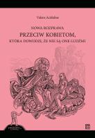 Okładka książki Nowa rozprawa przeciw kobietom, która dowodzi, że nie są one ludźmi