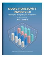 Nowe horyzonty inwestycji. Alternatywne strategie na rynku nieruchomości. Autor: Jańska Anna. SmakLiter.pl Okładka książki Nowe horyzonty inwestycji. Alternatywne strategie na rynku nieruchomości