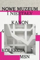 Nowe muzeum i niestały kanon 4 X Kolekcja MSN. Autor:   Praca zbiorowa. SmakLiter.pl Okładka książki Nowe muzeum i niestały kanon 4 X Kolekcja MSN