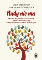 Nudy nie ma. Metody aktywizujące w animacji społeczno-kulturalnej a współczesne wyzwania edukacyjne. Autor: Dąbrowska Anna, Palamer-Kabacińska Ewa. SmakLiter.pl Okładka książki Nudy nie ma. Metody aktywizujące w animacji społeczno-kulturalnej a współczesne wyzwania edukacyjne