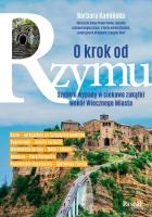 Okładka książki O krok od Rzymu. Szybkie wypady w ciekawe zakątki wokół Wiecznego Miasta