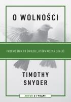 O wolności. Przewodnik po świecie, który można ocalić. Autor: Timothy Snyder. SmakLiter.pl Okładka książki O wolności. Przewodnik po świecie, który można ocalić