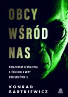 Obcy wśród nas. Pozaziemska geopolityka, która ustala nowy porządek świata. Autor: Konrad Bartkiewicz. SmakLiter.pl Okładka książki Obcy wśród nas. Pozaziemska geopolityka, która ustala nowy porządek świata