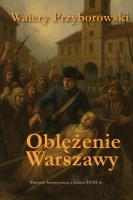 Oblężenie Warszawy - powieść historyczna. Autor: Walery Przyborowski. SmakLiter.pl Okładka książki Oblężenie Warszawy - powieść historyczna