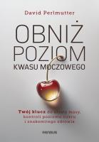 Obniż poziom kwasu moczowego. Twój klucz do utraty masy, kontroli poziomu cukru i znakomitego zdrowia. Autor: Perlmutter David  MD. SmakLiter.pl Okładka książki Obniż poziom kwasu moczowego. Twój klucz do utraty masy, kontroli poziomu cukru i znakomitego zdrowia