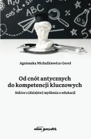 Od cnót antycznych do kompetencji kluczowych. Autor: Agnieszka Michalkiewicz-Gorol. SmakLiter.pl Okładka książki Od cnót antycznych do kompetencji kluczowych