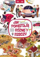 Od...do. Jak powstają różne rzeczy. Autor: Fabisińska Liliana. SmakLiter.pl Okładka książki Od...do. Jak powstają różne rzeczy