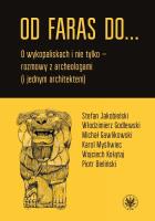 Od Faras do... O wykopaliskach i nie tylko - rozmowy z archeologami (i jednym architektem). Autor: Marat Emil. SmakLiter.pl Okładka książki Od Faras do... O wykopaliskach i nie tylko - rozmowy z archeologami (i jednym architektem)