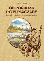 Okładka książki Od Pogórza po Bieszczady Legendy i opowieści ziemi podkarpackiej