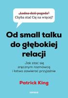 Od small talku do głębokiej relacji. Jak stać. Autor: King Patrick. SmakLiter.pl Okładka książki Od small talku do głębokiej relacji. Jak stać