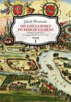 Od ujścia Wisły po Morze Czarne. Tom 1. Autor: Jakub Wozinski. SmakLiter.pl Okładka książki Od ujścia Wisły po Morze Czarne. Tom 1