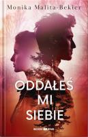 Oddałeś mi siebie. Autor: Malita-Bekier Monika. SmakLiter.pl Okładka książki Oddałeś mi siebie