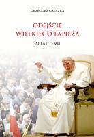 Odejście wielkiego Papieża 20 lat temu. Autor: Grzegorz Gałązka. SmakLiter.pl Okładka książki Odejście wielkiego Papieża 20 lat temu
