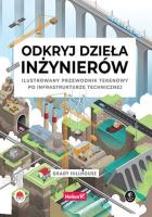 Odkryj dzieła inżynierów. Ilustrowany przewodnik terenowy po infrastrukturze technicznej. Autor: Grady Hillhouse. SmakLiter.pl Okładka książki Odkryj dzieła inżynierów. Ilustrowany przewodnik terenowy po infrastrukturze technicznej