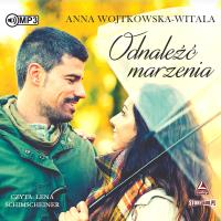 Odnaleźć marzenia audiobook. Autor: Wojtkowska-Witala Anna. SmakLiter.pl Okładka książki Odnaleźć marzenia audiobook