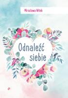 Odnaleźć siebie. Autor: Witek Mirosława. SmakLiter.pl Okładka książki Odnaleźć siebie
