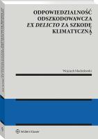 Okładka książki Odpowiedzialność odszkodowawcza ex delicto za szkodę klimatyczną