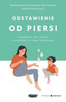 Odstawienie od piersi. Świadomie, bez stresu, w zgodzie ze sobą i dzieckiem. Autor: Magdalena Michalska-Kacymirow, Marta Moeglich. SmakLiter.pl Okładka książki Odstawienie od piersi. Świadomie, bez stresu, w zgodzie ze sobą i dzieckiem
