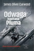 Odwaga kapitana Pluma. Autor: James Oliver Curwood. SmakLiter.pl Okładka książki Odwaga kapitana Pluma