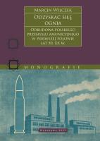 Odzyskać siłę ognia. Odbudowa polskiego przemysłu amunicyjnego w pierwszej połowie lat 50. XX w.. Autor: Marcin Wilczek. SmakLiter.pl Okładka książki Odzyskać siłę ognia. Odbudowa polskiego przemysłu amunicyjnego w pierwszej połowie lat 50. XX w.