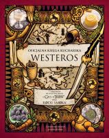 Oficjalna księga kucharska Westeros. 77 przepisów na kultowe dania z Gry o tron oraz Rodu smoka. Autor: Otwarte. SmakLiter.pl Okładka książki Oficjalna księga kucharska Westeros. 77 przepisów na kultowe dania z Gry o tron oraz Rodu smoka