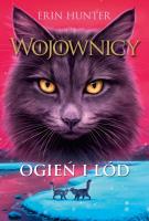 Ogień i lód. Wojownicy wyd. 2. Autor: Erin Hunter. SmakLiter.pl Okładka książki Ogień i lód. Wojownicy wyd. 2