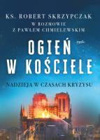 Ogień w kościele. Nadzieja w czasach kryzysu wyd. 2025. Autor: Skrzypczak Robert. SmakLiter.pl Okładka książki Ogień w kościele. Nadzieja w czasach kryzysu wyd. 2025