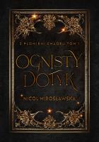 Ognisty dotyk. Z płomieni chaosu. Tom 1. Autor: Nicol Mirosławska. SmakLiter.pl Okładka książki Ognisty dotyk. Z płomieni chaosu. Tom 1