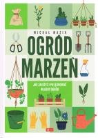 Ogód marzeń. Jak założyć i pielęgnować własny ogórd. Autor: Michał Mazik. SmakLiter.pl Okładka książki Ogód marzeń. Jak założyć i pielęgnować własny ogórd