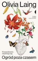 Ogród poza czasem. W poszukiwaniu wspólnego raju. Autor: Laing Olivia. SmakLiter.pl Okładka książki Ogród poza czasem. W poszukiwaniu wspólnego raju