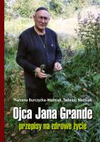 Ojca Jana Grande przepisy na zdrowe życie. Autor: Burczycka-Woźniak Marzena, Tadeusz Woźniak. SmakLiter.pl Okładka książki Ojca Jana Grande przepisy na zdrowe życie