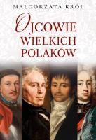 Ojcowie wielkich Polaków. Autor: Król Małgorzata. SmakLiter.pl Okładka książki Ojcowie wielkich Polaków
