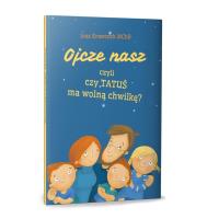 Okładka książki Ojcze nasz, czyli czy TATUŚ ma wolną chwilkę?