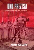 Oko prezesa. Telewizja PRL od Sokorskiego do Drawicza. Autor: Luft Monika. SmakLiter.pl Okładka książki Oko prezesa. Telewizja PRL od Sokorskiego do Drawicza