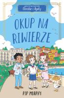 Okup na Riwierze. Agencja detektywistyczna Christie i Agaty. Tom 4. Autor: Pip Murphy. SmakLiter.pl Okładka książki Okup na Riwierze. Agencja detektywistyczna Christie i Agaty. Tom 4