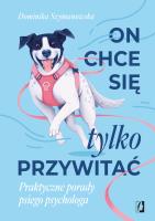 Okładka książki On chce sie tylko przywitać! Praktyczne porady psiego psychologa