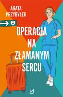 Operacja na złamanym sercu. Autor: Agata Przybyłek. SmakLiter.pl Okładka książki Operacja na złamanym sercu