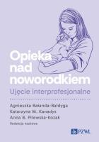 Opieka nad noworodkiem. Ujęcie interprofesjonalne. Autor: Bałanda-Bałdyga Agnieszka, Kanadys Katarzyna M.. SmakLiter.pl Okładka książki Opieka nad noworodkiem. Ujęcie interprofesjonalne