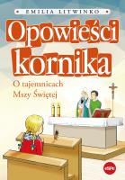 Opowieści kornika. O tajemnicach Mszy Świętej. Autor: Emilia Litwinko. SmakLiter.pl Okładka książki Opowieści kornika. O tajemnicach Mszy Świętej