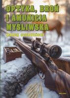Optyka, broń i amunicja myśliwska. Autor: Marek Czerwiński. SmakLiter.pl Okładka książki Optyka, broń i amunicja myśliwska
