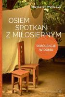 Osiem spotkań z Miłosiernym. Rekolekcje w domu. Autor: Krzysztof Wons. SmakLiter.pl Okładka książki Osiem spotkań z Miłosiernym. Rekolekcje w domu