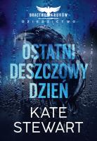 Ostatni deszczowy dzień. Bractwo Kruków. Dziedzictwo. Autor: Stewart Kate. SmakLiter.pl Okładka książki Ostatni deszczowy dzień. Bractwo Kruków. Dziedzictwo