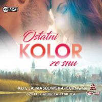 Ostatni kolor ze snu audiobook. Autor: Masłowska-Burnos Alicja. SmakLiter.pl Okładka książki Ostatni kolor ze snu audiobook