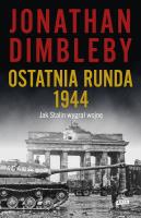 Ostatnia runda 1944: Jak Stalin wygrał wojnę. Autor: Dimbleby Jonathan. SmakLiter.pl Okładka książki Ostatnia runda 1944: Jak Stalin wygrał wojnę