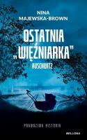 Ostatnia więźniarka Auschwitz. Autor: Majewska-Brown Nina. SmakLiter.pl Okładka książki Ostatnia więźniarka Auschwitz