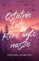 Okładka książki Ostatnie lato, które było nasze